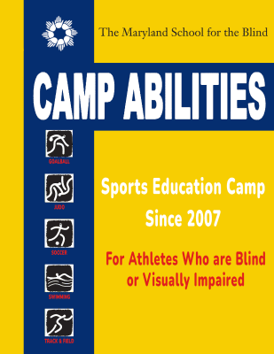 Camp Abilities Maryland Logo. Yellow background with blue strip vertically and horizontal blue strip toward the top. Circle of hands in white at the top left corner and 5 squares with different sports in them. Goalball, judo, soccer, swimming, and track & field represented in sports. Text in logo is The Maryaldn School for the Blind, Camp Abilities, Sports Education Camp Since 2007, and For Athletes Who are Blind or Visually Impaired.